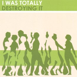 I Was Totally Destroying It